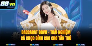 Baccarat 88VN – Trải Nghiệm Cá Cược Đỉnh Cao Cho Tân Thủ 1 Baccarat 88VN