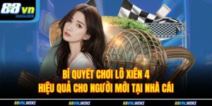 Bí Quyết Chơi Lô Xiên 4 Hiệu Quả Cho Người Mới Tại Nhà Cái 6 Lô Xiên 4