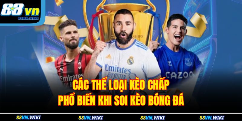 Các thể loại kèo chấp phổ biến khi soi kèo bóng đá
