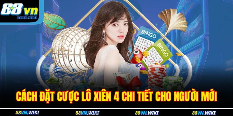 Cách đặt cược lô xiên 4 chi tiết cho người mới