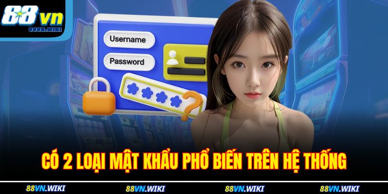 Có 2 loại mật khẩu phổ biến trên hệ thống