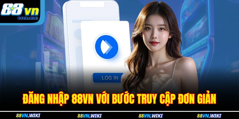 Đăng nhập 88VN với bước truy cập đơn giản
