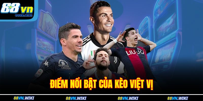 Điểm nổi bật của Kèo Việt Vị 