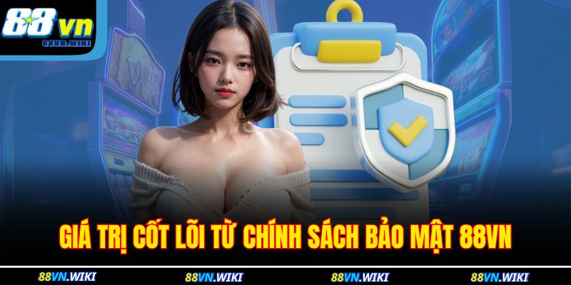 Chính Sách Bảo Mật 88VN 1 Giá trị cốt lõi từ chính sách bảo mật 88VN