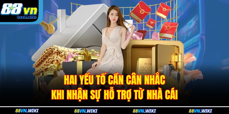 Hai yếu tố cần cân nhắc khi nhận sự hỗ trợ từ nhà cái