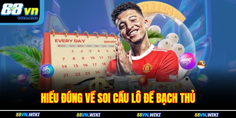 Soi Cầu Lô Đề Bạch Thủ Chuẩn Xác Mỗi Ngày Cùng 88VN 2 Hiểu đúng về soi cầu lô đề bạch thủ