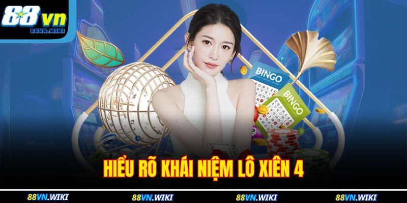 Hiểu rõ khái niệm lô xiên 4 