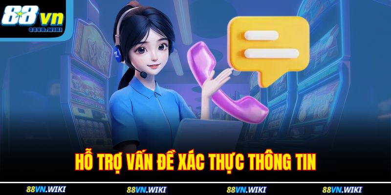 Phương Thức Liên Hệ 88VN 2 Hỗ trợ vấn đề xác thực thông tin