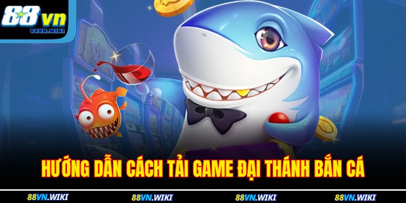 Hướng dẫn cách tải game Đại Thánh bắn cá