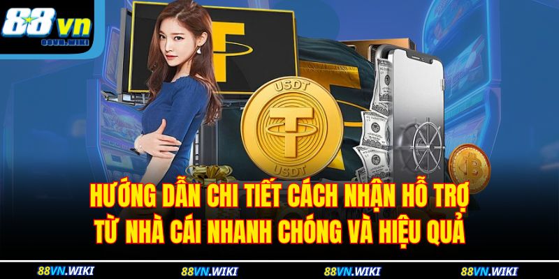 Cách Nhận Hỗ Trợ Từ Nhà Cái