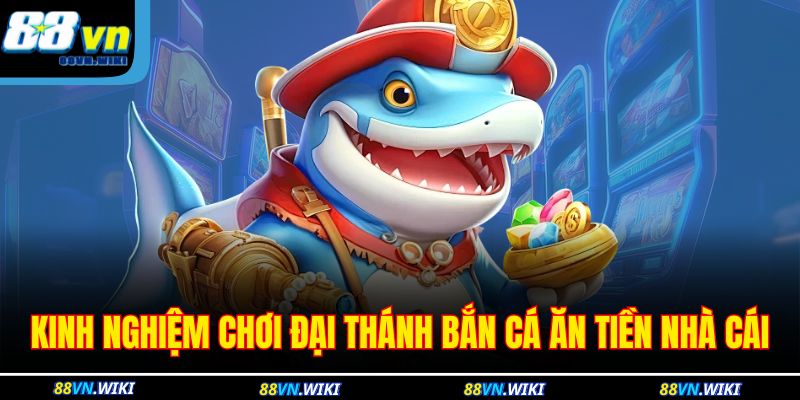 Kinh nghiệm chơi Đại Thánh bắn cá ăn tiền nhà cái 