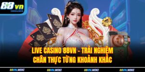 Live Casino 88VN – Trải Nghiệm Chân Thực Từng Khoảnh Khắc 4 Live casino 88VN
