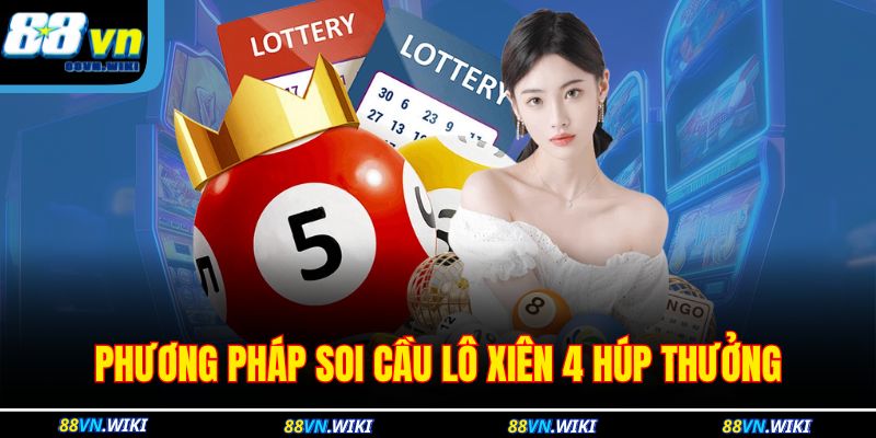 Phương pháp soi cầu lô xiên 4 húp thưởng