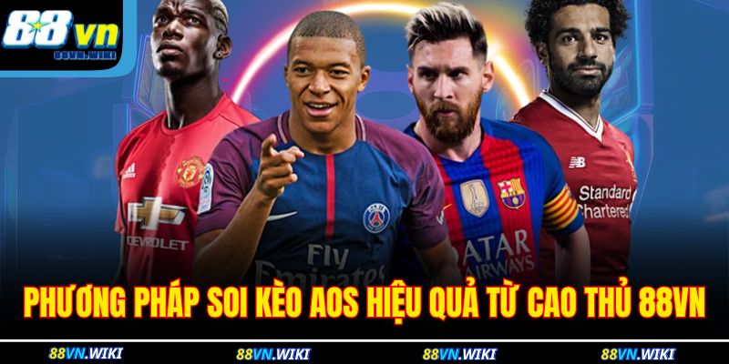 Phương pháp soi kèo aos hiệu quả từ cao thủ 88VN