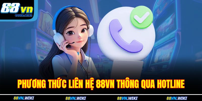 Phương Thức Liên Hệ 88VN 1 Phương thức liên hệ 88VN thông qua hotline