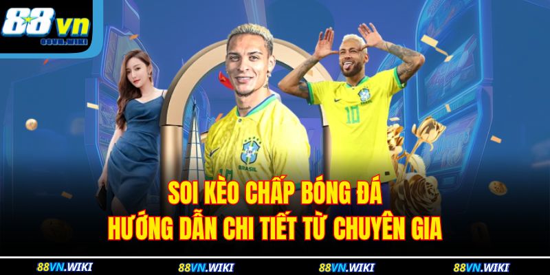 Soi Kèo Chấp Bóng Đá