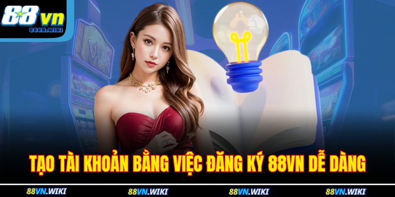 Đăng Ký 88VN - Bước Đầu Thao Tác Để Tham Gia Cá Cược 2 Tạo tài khoản bằng việc đăng ký 88VN dễ dàng