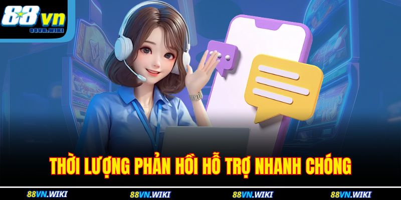 Phương Thức Liên Hệ 88VN 3 Thời lượng phản hồi hỗ trợ nhanh chóng