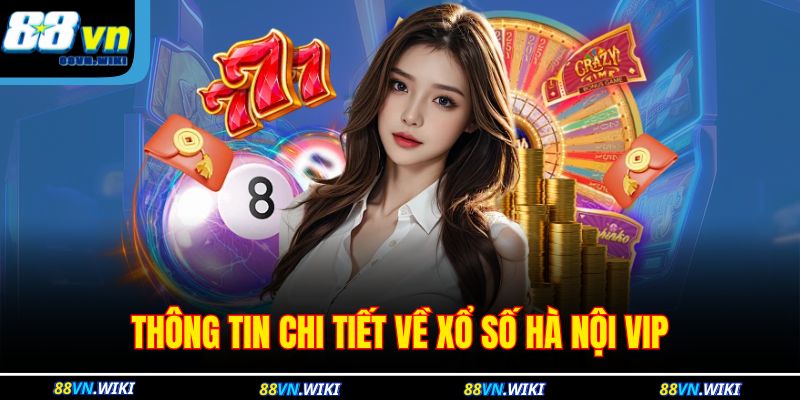 Thông tin chi tiết về xổ số Hà Nội vip