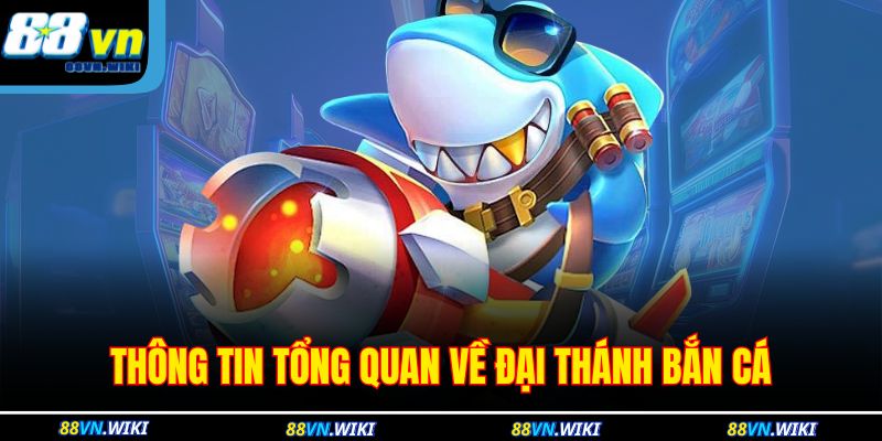 Thông tin tổng quan về Đại Thánh Bắn cá