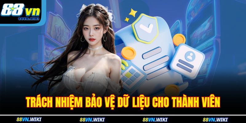 Cá Cược Có Trách Nhiệm 3 Trách nhiệm bảo vệ dữ liệu cho thành viên