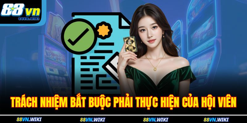 Điều Khoản Và Điều Kiện 88VN 3 Trách nhiệm bắt buộc phải thực hiện của hội viên